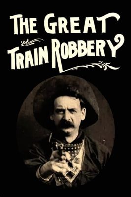  The Great Train Robbery! A Riveting Western Adventure Starring the Charismatic Zarah